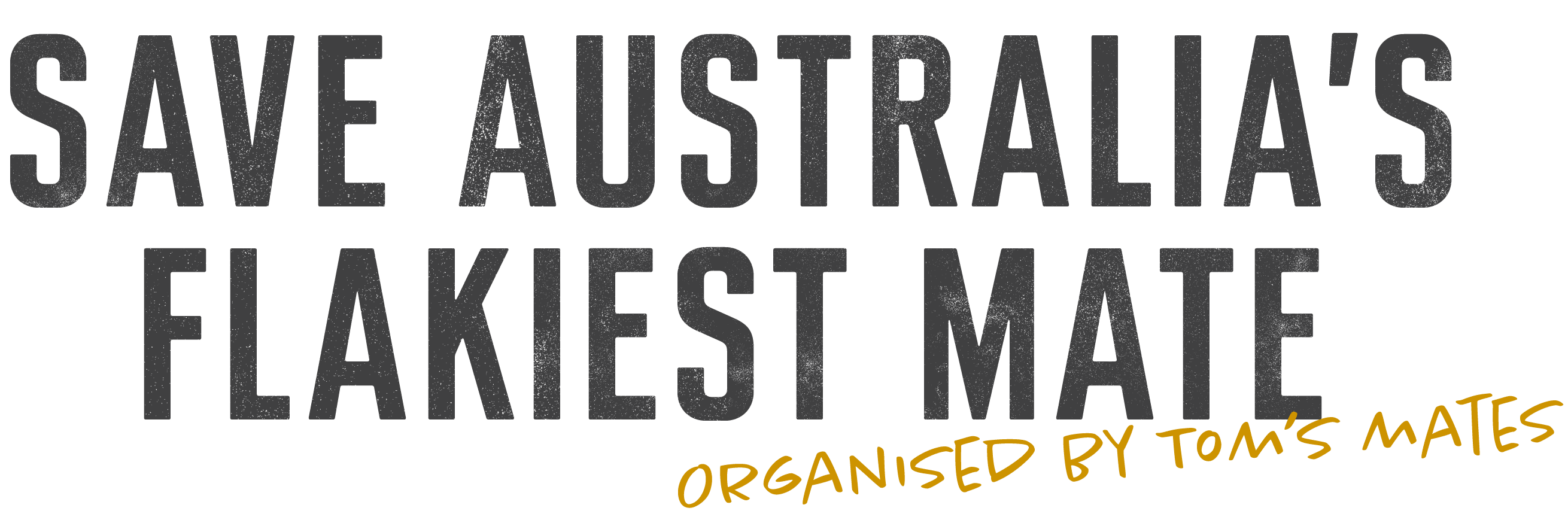 SAVE AUSTRALIA'S FLAKIEST MATE